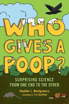 Who Gives a Poop?: Surprising Science from One End to the Other