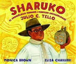 Sharuko = Sharuko: El Arqueologo Peruano Julio C. Tello = Peruvian Archaeologist Julio C. Tello