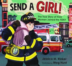 Send a Girl!: The True Story of How Women Joined the FDNY