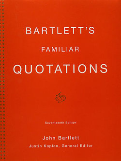 Bartlett's Familiar Quotations: A Collection of Passages, Phrases, and Proverbs Traced to Their Sources