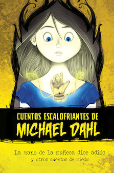 La mano de la muneca dice adios y otros cuentos de miedo (The Doll that Waved Goodbye and Other Scary Tales)