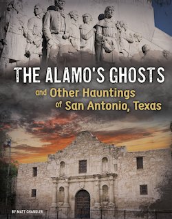 The Alamo's Ghosts and Other Hauntings of San Antonio, Texas