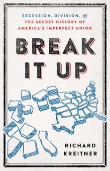 Break It Up: Secession, Division, and the Secret History of America's Imperfect Union