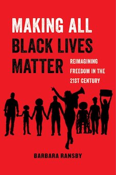 Making All Black Lives Matter: Reimagining Freedom in the Twenty-First Century