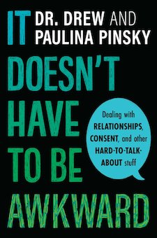 It Doesn't Have to Be Awkward: Dealing with Relationships, Consent, and Other Hard-To-Talk-About Stuff