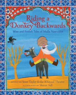 Riding a Donkey Backwards: Wise and Foolish Tales of Mulla Nasruddin