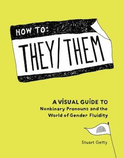 How to They/Them: A Visual Guide to Nonbinary Pronouns and the World of Gender Fluidity