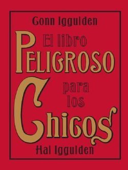 El Libro Peligroso para los Chicos (Dangerous Book For Boys)