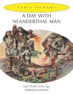 A Day with Neanderthal Man: Life 70,000 Years Ago