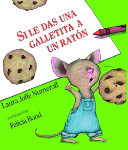 Si le das una Galletita a un Raton (If You Give A Mouse A Cookie)