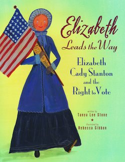 Elizabeth Leads the Way: Elizabeth Cady Stanton and the Right to Vote