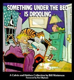 Something Under the Bed Is Drooling: A Calvin and Hobbes Collection