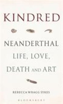 Kindred: Neanderthal Life, Love, Death and Art