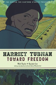 Harriet Tubman: Toward Freedom: The Center for Cartoon Studies Presents