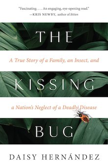 The Kissing Bug: A True Story of a Family, an Insect, and a Nation's Neglect of a Deadly Disease