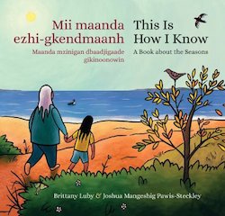 Mii Maanda Ezhi-gkendmaanh = This Is How I Know: Naanda Mzinigan Dbaadjigaade Gikinoonowin = a Book About the Seasons