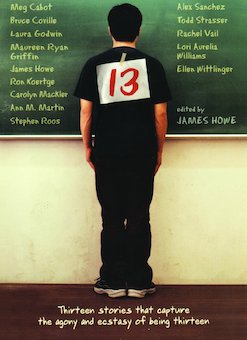 13: Thirteen Stories That Capture the Agony and Ecstasy of Being Thirteen