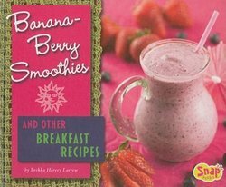 Banana-Berry Smoothies: And Other Breakfast Recipes