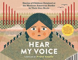 Hear My Voice = Escucha Mi Voz: The Testimonies of Children Detained at the Southern Border of the United States