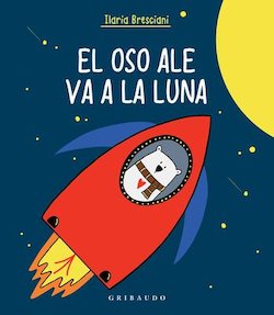 El oso Ale va a la luna (Ale the Bear Goes to the Moon)