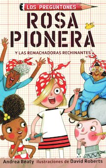 Rosa Pionera y las remachadoras rechinantes (Rosie Revere and the Raucous Riveters)