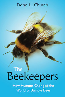 The Beekeepers: How Humans Changed the World of Bumble Bees