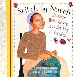 Stitch by Stitch: Elizabeth Hobbs Keckly Sews Her Way to Freedom