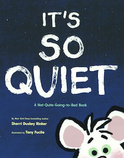 It's so Quiet: A Not-Quite-Going-To-Bed Book