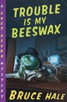 Trouble Is My Beeswax: From the Tattered Casebook of Chet Gecko, Private Eye: A Chet Gecko Mystery