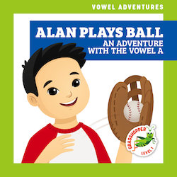 Alan Plays Ball: An Adventure with the Vowel A