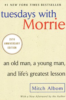 Tuesdays with Morrie: An Old Man, a Young Man, and Life's Greatest Lesson, 20th Anniversary Edition