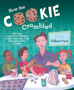 How the Cookie Crumbles: The True (and Not-So-True) Stories of the Invention of the Chocolate Chip Cookie