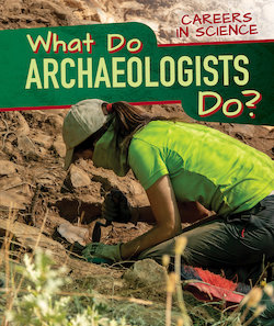 What Do Archaeologists Do?