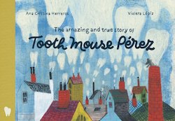 The Amazing and True Story of Tooth Mouse Pérez