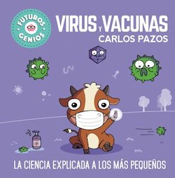 Virus y vacunas: la ciencia explicada a los mas pequenos (Science Explained to the Little Ones)