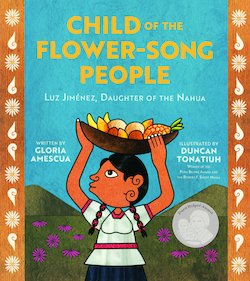 Child of the Flower-Song People: Luz Jimenez, Daughter of the Nahua