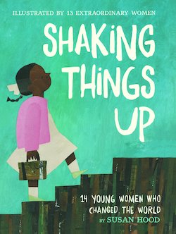 Shaking Things Up: 14 Young Women Who Changed the World