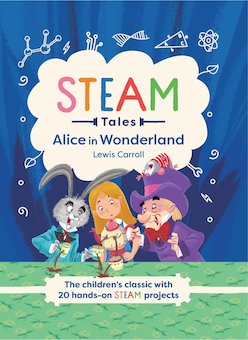 Alice in Wonderland: The Children's Classic with 20 Hands-On STEAM Activities