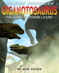 Giganotosaurus: The Giant Southern Lizard