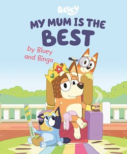 My Mum Is the Best by Bluey and Bingo