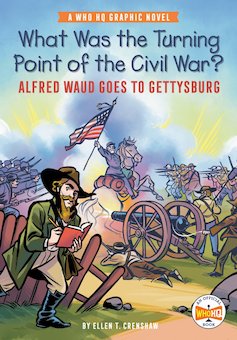 What Was the Turning Point of the Civil War?: Alfred Waud Goes to Gettysburg : A Who HQ Graphic Novel