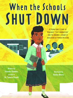 When the Schools Shut Down: A Young Girl's Story of Virginia's Lost Generation and the Brown V. Board of Education of Topeka Decisio