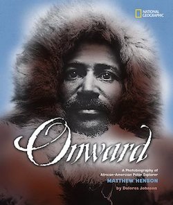 Onward: A Photobiography of African-American Polar Explorer Matthew Henson