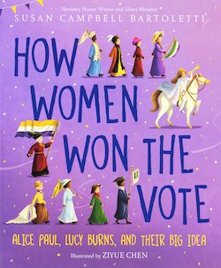 How Women Won the Vote: Alice Paul, Lucy Burns, and Their Big Idea