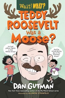 Teddy Roosevelt Was a Moose?