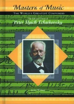 The Life and Times of Peter Ilych Tchaikovsky