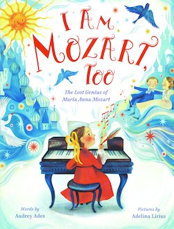 I Am Mozart, Too: The Lost Genius of Maria Anna Mozart