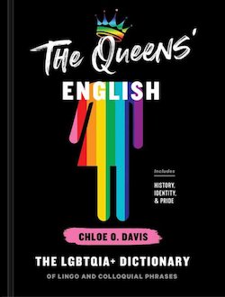 The Queens' English: The LGBTQIA+ Dictionary of Lingo and Colloquial Phrases