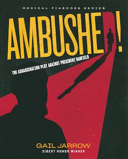 Ambushed!: The Assassination Plot Against President Garfield