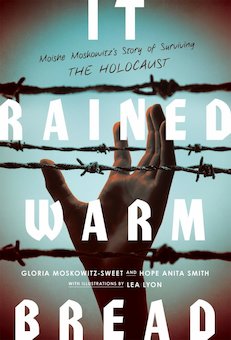 It Rained Warm Bread: Moishe Moskowitz's Story of Surviving the Holocaust